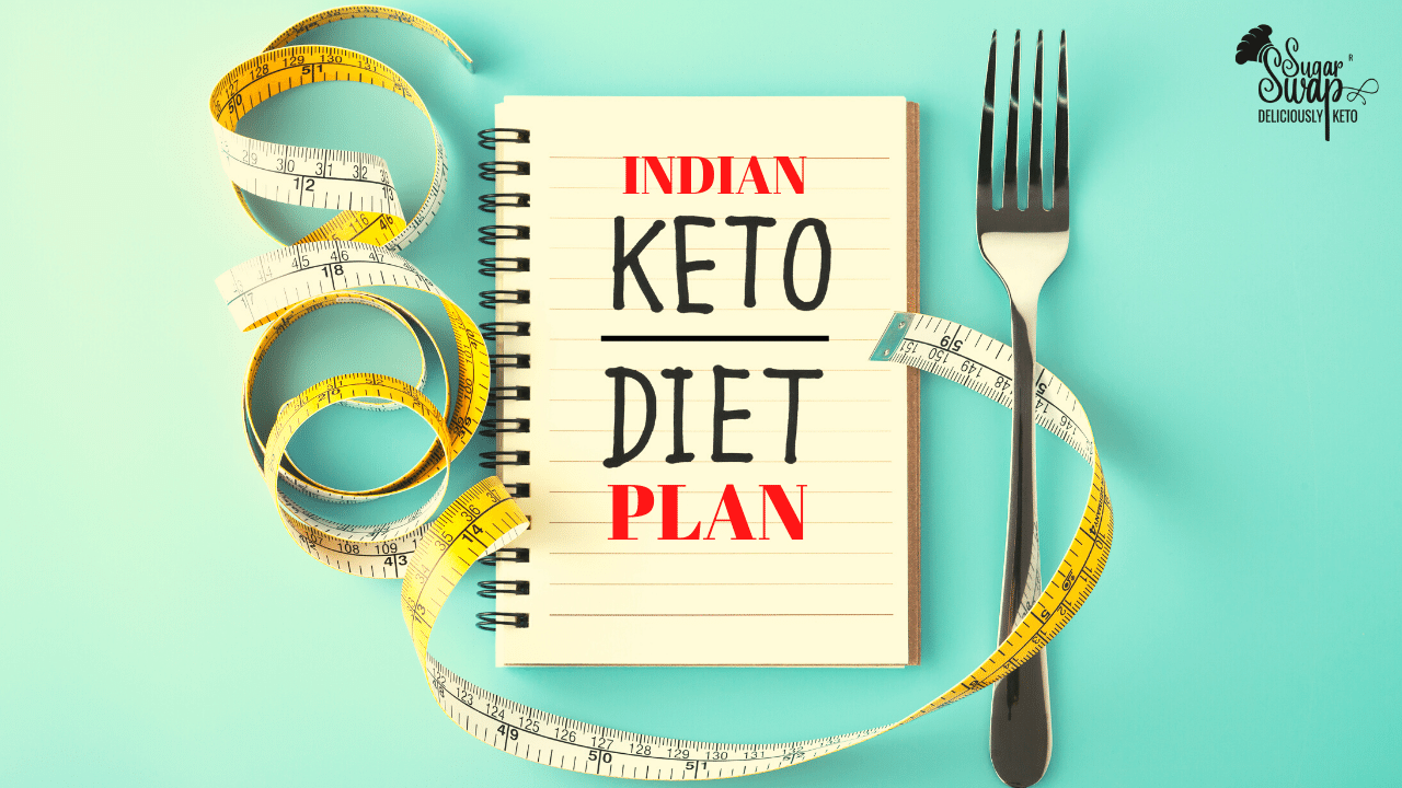 7 Day Indian Keto Diet Plan For Fast Weight Loss Sugar Swap Blog 8106